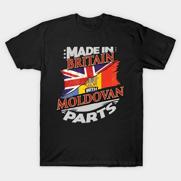 Made In Britain With Moldovan Parts - Gift for Moldovan From Moldova T-Shirt by Country Flags